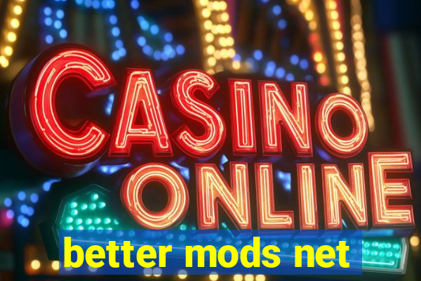 better mods net